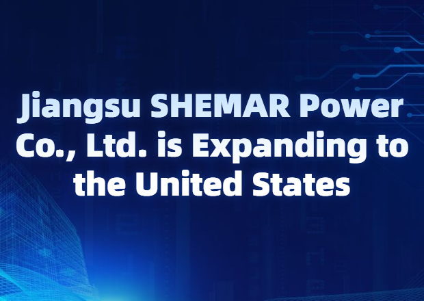 Jiangsu SHEMAR Power Co., Ltd. is Expanding to the United States